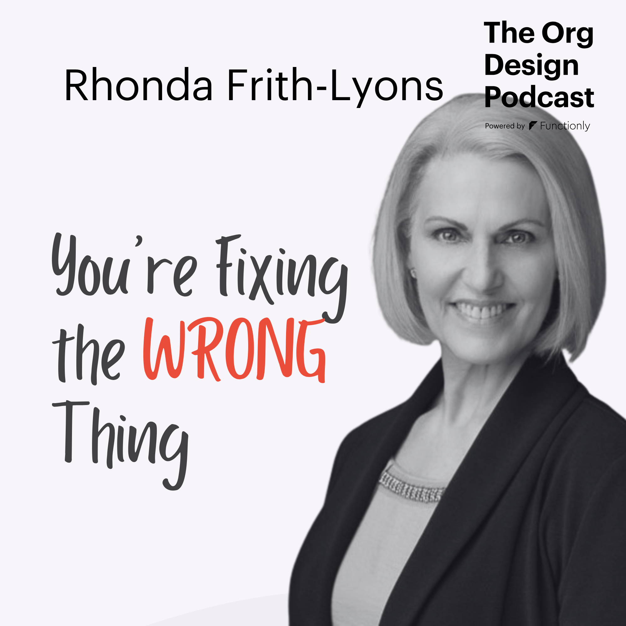 The Art & Science of Org Design: Solving Problems Leaders Can’t See with Rhonda Frith-Lyons